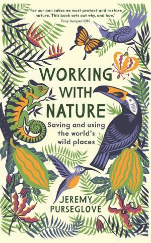 Working with Nature: Saving and Using the World’s Wild Places de Jeremy Purseglove