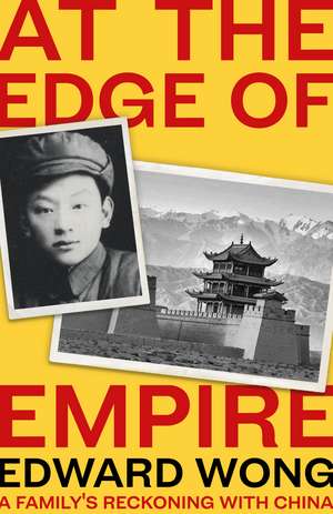 At the Edge of Empire: A Family's Reckoning with China de Edward Wong