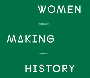 Women Making History: PROCESSIONS THE BANNERS de Various