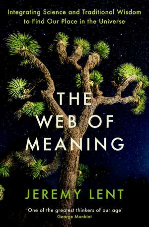 The Web of Meaning: Integrating Science and Traditional Wisdom to Find Our Place in the Universe de Jeremy Lent