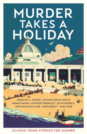 Murder Takes a Holiday: Classic Crime Stories for Summer de Various