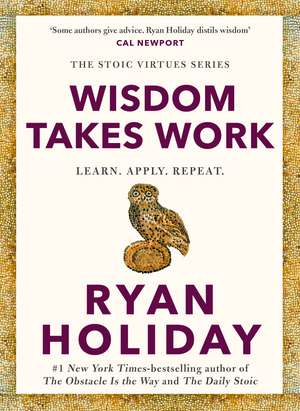 Wisdom Takes Work: THE INSTANT NEW YORK TIMES BESTSELLER from the author of THE DAILY STOIC de Ryan Holiday