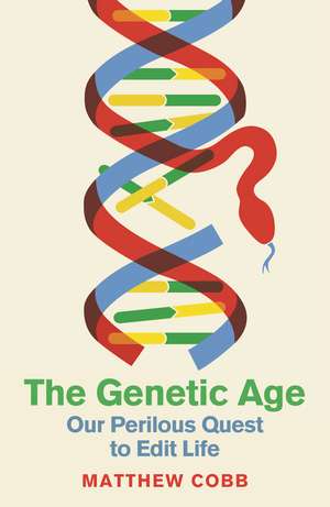 The Genetic Age: Our Perilous Quest To Edit Life de Professor Matthew Cobb