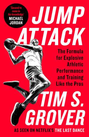 Jump Attack: The Formula for Explosive Athletic Performance and Training Like the Pros de Tim S. Grover