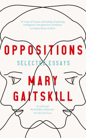 Oppositions: Selected Essays de Mary Gaitskill