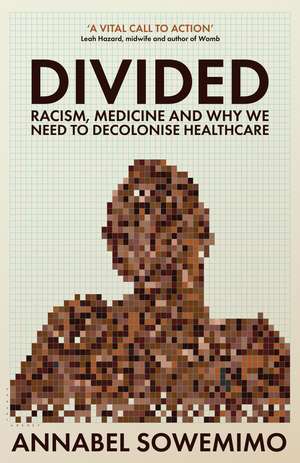 Divided: Racism, Medicine and Why We Need to Decolonise Healthcare de Dr Annabel Sowemimo