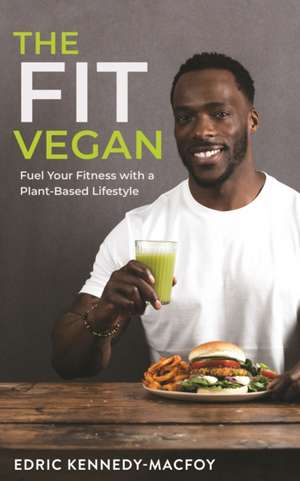 The Fit Vegan de Edric Kennedy-Macfoy