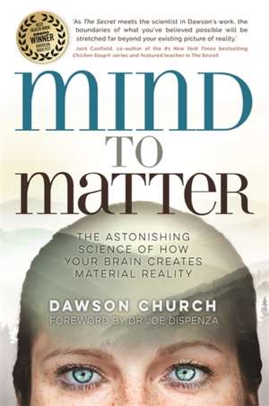 Mind to Matter de Dawson Church