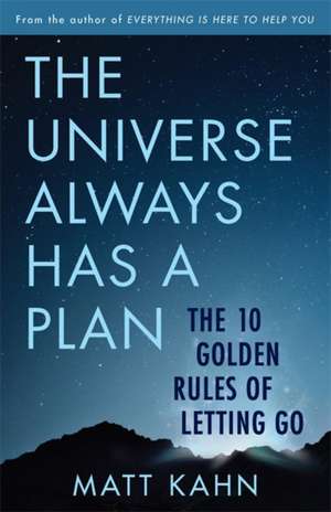 The Universe Always Has a Plan de Matt Kahn