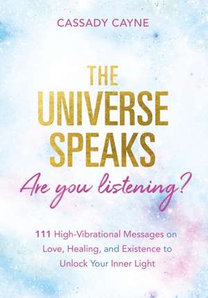 The Universe Speaks, Are You Listening? de Cassady Cayne