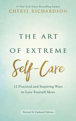 Richardson, C: The Art of Extreme Self-Care de Cheryl Richardson