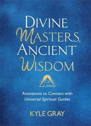 Divine Masters, Ancient Wisdom de Kyle Gray