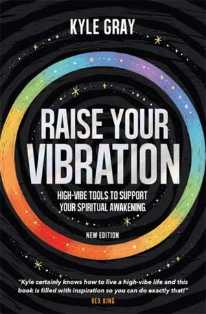 Raise Your Vibration (New Edition) de Kyle Gray