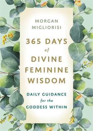 365 Days of Divine Feminine Wisdom de Morgan Migliorisi