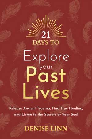 21 Days to Explore Your Past Lives de Denise Linn