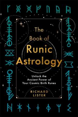 The Book of Runic Astrology de Richard Lister