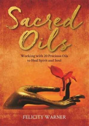 Sacred Oils de Felicity Warner