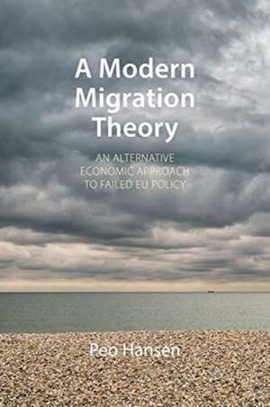 A Modern Migration Theory – An Alternative Economic Approach to Failed EU Policy de Peo Hansen