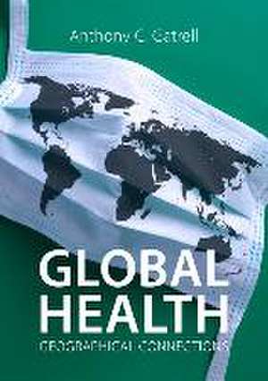 Global Health de Professor Anthony C. (Lancaster University) Gatrell