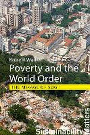 Poverty and the World Order de Professor Robert (University of Oxford) Walker