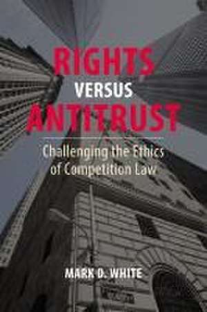 Rights versus Antitrust de Mark D. White