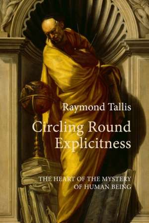 Circling Round Explicitness de Raymond Tallis