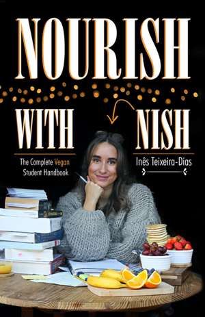 Nourish with Nish de Inês Teixeira-Dias