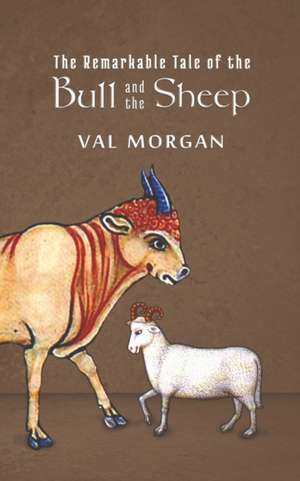 The Remarkable Tale of the Bull and the Sheep de Val Morgan