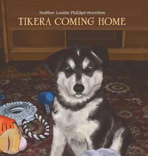 Tikera Coming Home de Heather Louise Phillips-Morrison