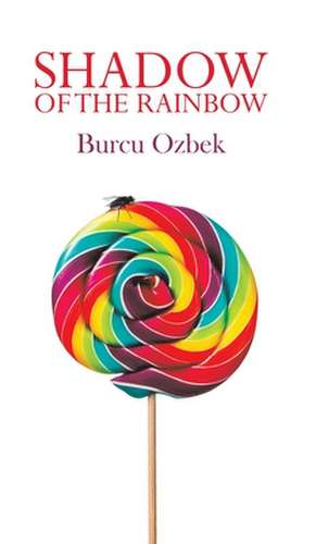 Shadow of the Rainbow de Burcu Ozbek