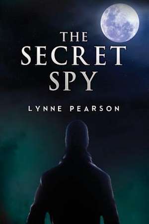 The Secret Spy de Lynne Pearson