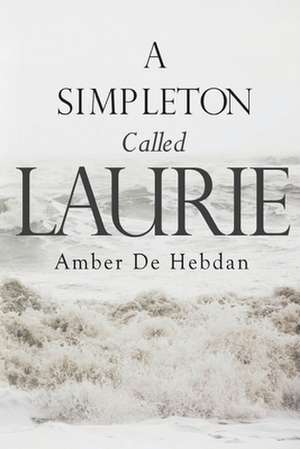 A Simpleton Called Laurie de Amber de Hebdan