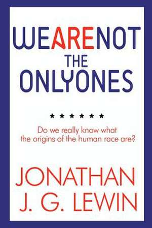 We Are Not the Only Ones de Jonathan J G Lewin