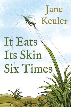 It Eats Its Skin Six Times de Jane Keuler