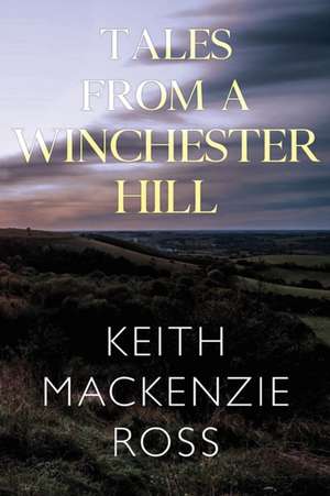 Tales from a Winchester Hill de Mackenzie Ross