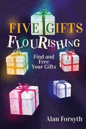 Five Gifts Flourishing de Alan Forsyth