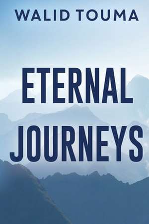 Eternal Journeys de Walid Touma