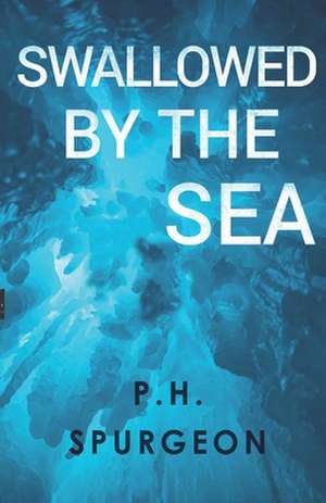 Spurgeon, P: Swallowed by the Sea de P. H. Spurgeon