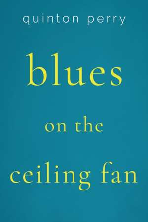 Blues on The Ceiling Fan de Quinton Perry