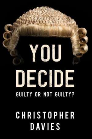 You Decide: Guilty or Not Guilty? de Christopher Davies