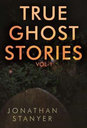 Stanyer, J: True Ghost Stories de Jonathan Stanyer