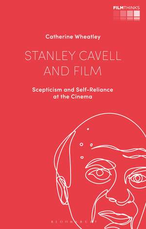 Stanley Cavell and Film: Scepticism and Self-Reliance at the Cinema de Catherine Wheatley