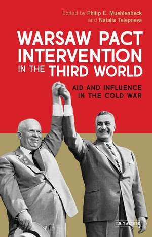 Warsaw Pact Intervention in the Third World: Aid and Influence in the Cold War de Philip E. Muehlenbeck