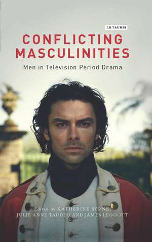 Conflicting Masculinities: Men in Television Period Drama de Katherine Byrne