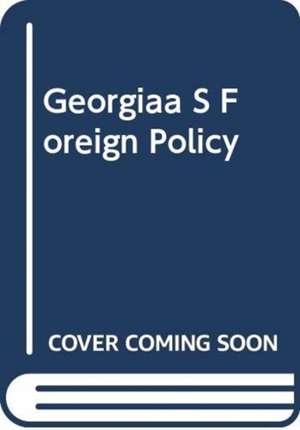 Georgia’s Foreign Policy in the 21st Century: Challenges for a Small State de Tracey German