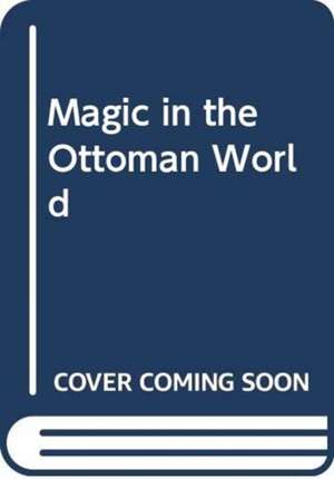 FRANCIS IV EDGAR W: MAGIC IN THE OTTOMAN WORLD de FRANCIS IV EDGAR W