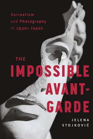 Surrealism and Photography in 1930s Japan: The Impossible Avant-Garde de Jelena Stojkovic