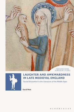 Laughter and Awkwardness in Late Medieval England: Social Discomfort in the Literature of the Middle Ages de David Watt