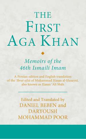 The First Aga Khan: Memoirs of the 46th Ismaili Imam: A Persian Edition and English Translation of Hasan 'Ali Shah's Tarkha-i 'ibrat-afza de Dr. Daryoush Mohammad Poor