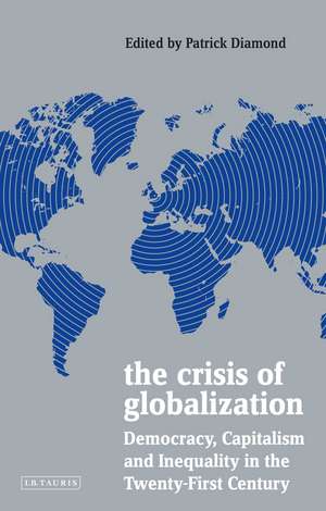 The Crisis of Globalization: Democracy, Capitalism and Inequality in the Twenty-First Century de Patrick Diamond